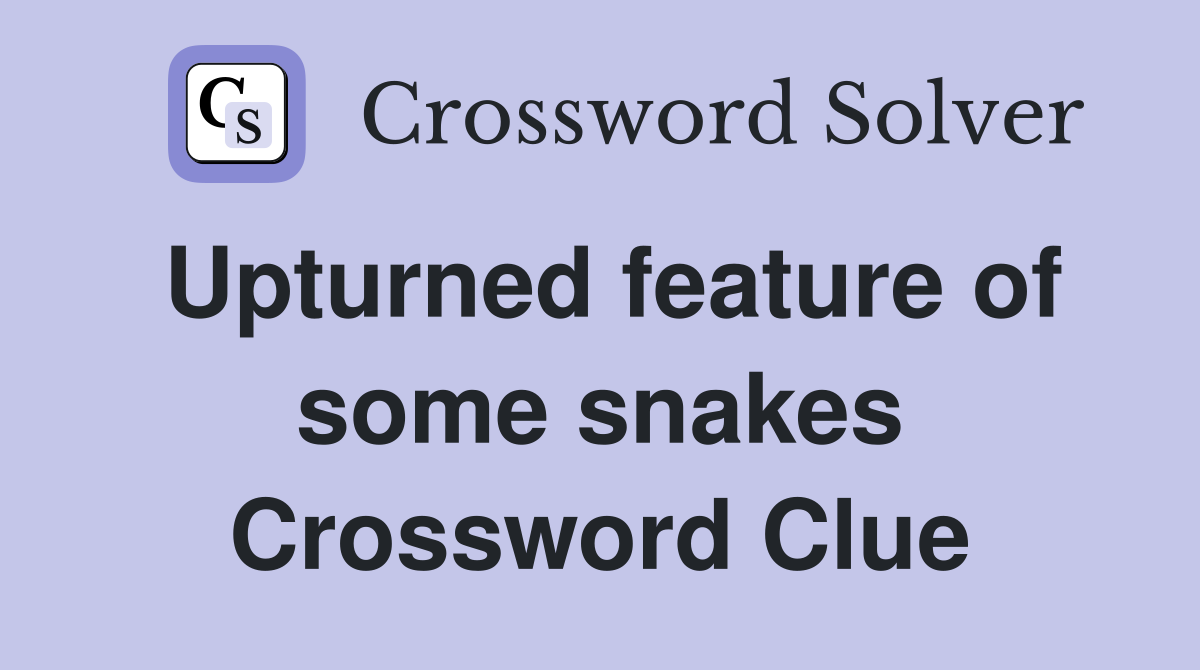 Upturned feature of some snakes Crossword Clue Answers Crossword Solver